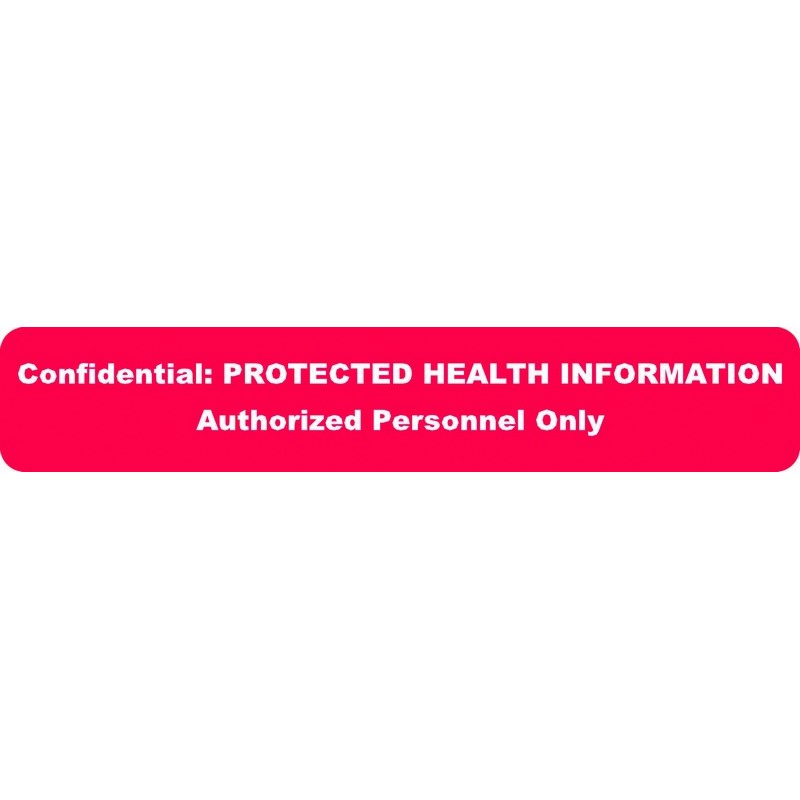 HIPAA Labels, Confidential PROTECTED HEALTH INFORMATION Authorized